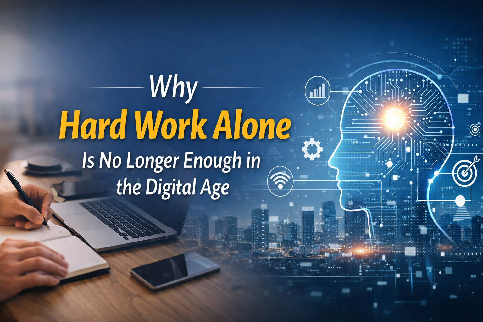 Why Hard Work Alone Is No Longer Enough in the Digital Age